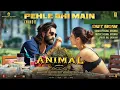 ANIMAL:Pehle Bhi Main(Full Audio)|Ranbir Kapoor, Tripti Dimri, Sandeep V Vishal M,Raj S |Bhushan K