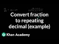 Converting a fraction to a repeating decimal example Fractions Pre-Algebra Khan Academy