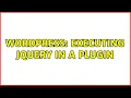 Wordpress Executing jQuery in a plugin 2 Solutions