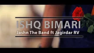 Ishq Bimari Full Video Song | Jashn the Band ft Jagirdar RV | New Hindi Marwadi Fusion Song 2017