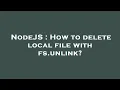 NodeJS How to delete local file with fs unlink