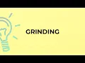 What is the meaning of the word GRINDING