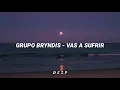 Grupo Bryndis - Vas a sufrir [letra]