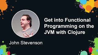 John Stevenson Get into Functional Programming on the JVM with Clojure Java2days 2015
