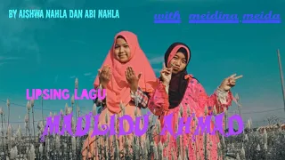 Download lipsing lagu MAULIDU AHMAD by aishwa nahla dan abi nahla....with meidina.meida😊😊🦄🦄 MP3