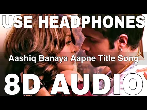 Download MP3 Aashiq Banaya Aapne Title Song (8D Audio) || Emraan Hashmi || Himesh Reshammiya, Shreya Ghoshal