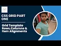 CSS Grid Part 1 Grid Template Rows Columns Item alignments