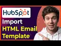 How to Import an HTML Email Template to HubSpot New Interface 2026 guide