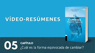 Video-resúmenes del libro Cambios Profundos | Capítulo 5: ¿Cuál es la forma equivocada de cambiar?