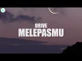 Drive - Melepasmu (Lyrics)