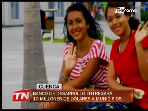Banco de Desarrollo entregará 10 millones de dólares a municipios