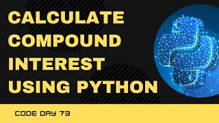 Code 73 Python program to calculate compound interest 365 days of code