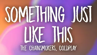 The Chainsmokers & Coldplay - Something Just Like This (Lyrics)