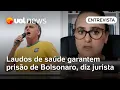 Laudos de saúde garantem prisão de Bolsonaro, diz jurista