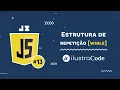 Estrutura de repeticao WHILE com Javascript ilustraCode