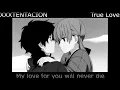 Lagu XXXTENTACION True love Nightcore (Remix only x)