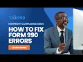 How to Fix Form 990 E-File Errors Tax990 Audit Review Data Validation Guide