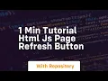 1 min tutorial html js page refresh button