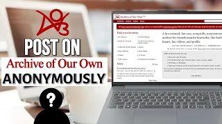 How to Post on AO3 Anonymously 2026