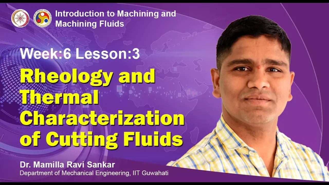 Lec 18: Rheology and Thermal Characterization of Machining / Cutting Fluids