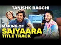 Lagu Making Of ‘Saiyaara’ Title Track With Tanishk Bagchi | Music Breakdown | Mashable Todd Fodd | EP 114