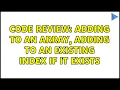 Code Review Adding to an array adding to an existing index if it exists 2 Solutions