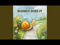 Slowly Does It