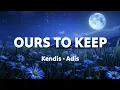 Download Lagu Ours To Keep - Kendis, Adis (Lyrics) 