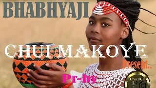 CHUI MAKOYE BHABHYAJI Pr By Lwenge 