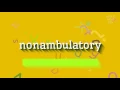 How to say nonambulatory High Quality Voices