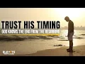 Trust His Timing God Knows the End from the Beginning Christian Motivation