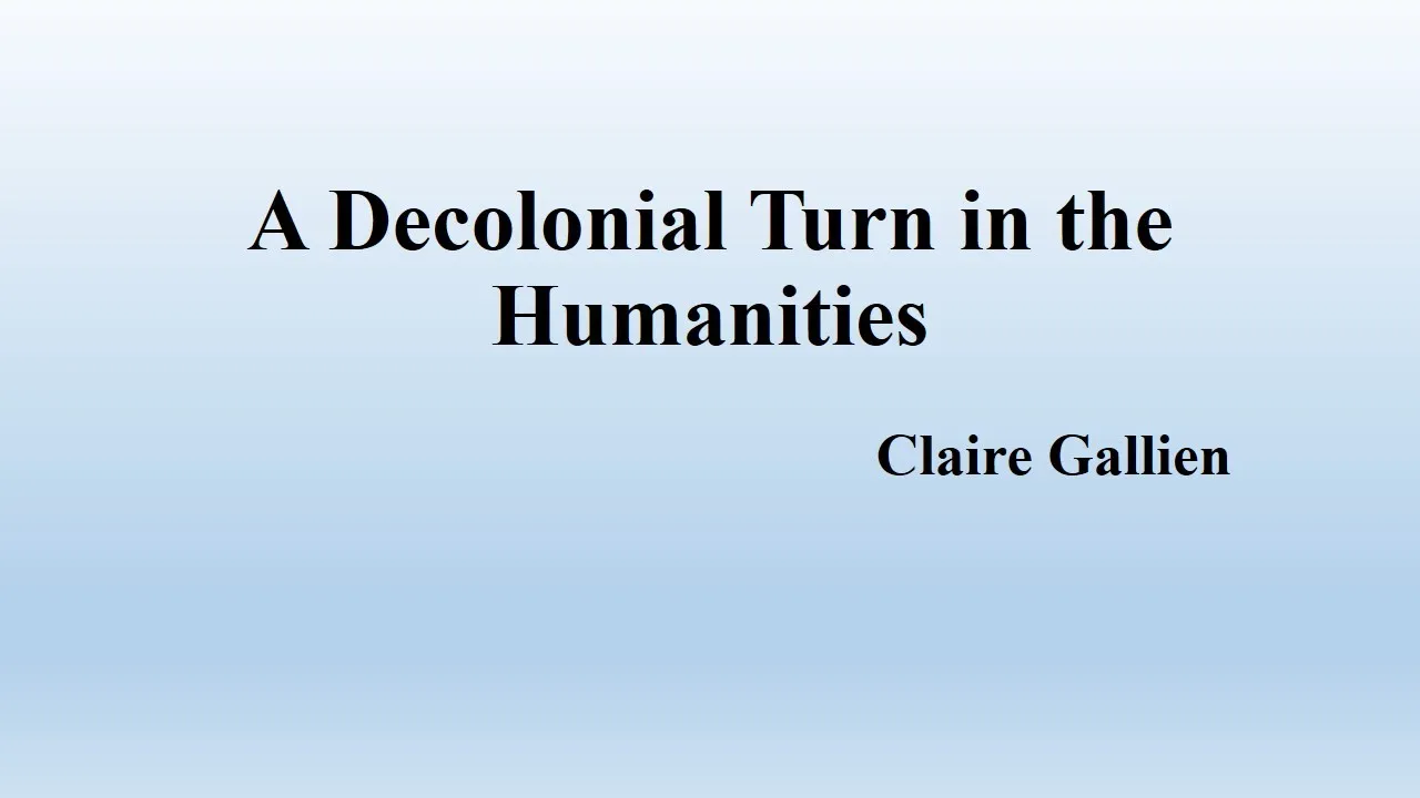 Claire Gallien,  "A Decolonial Turn in the Humanities " (Summary)