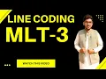 MLT-3 Line Coding Line Coding Techniques MLT-3 Coding Scheme