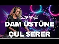 Lagu Dam Üstüne Çul Serer (DJ Roz Club Remix) | Deep Bass Night Mix