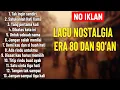 Lagu LAGU ENAK DI DENGAR | LAGU NOSTALGIA DI ERA 80 DAN 90AN TANPA IKLAN