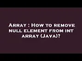 Array How to remove null element from int array Java