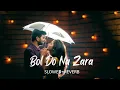 Download Lagu Bol Do Na Zara (Slowed reverb) Lofi song🎧 - Saucool Sr