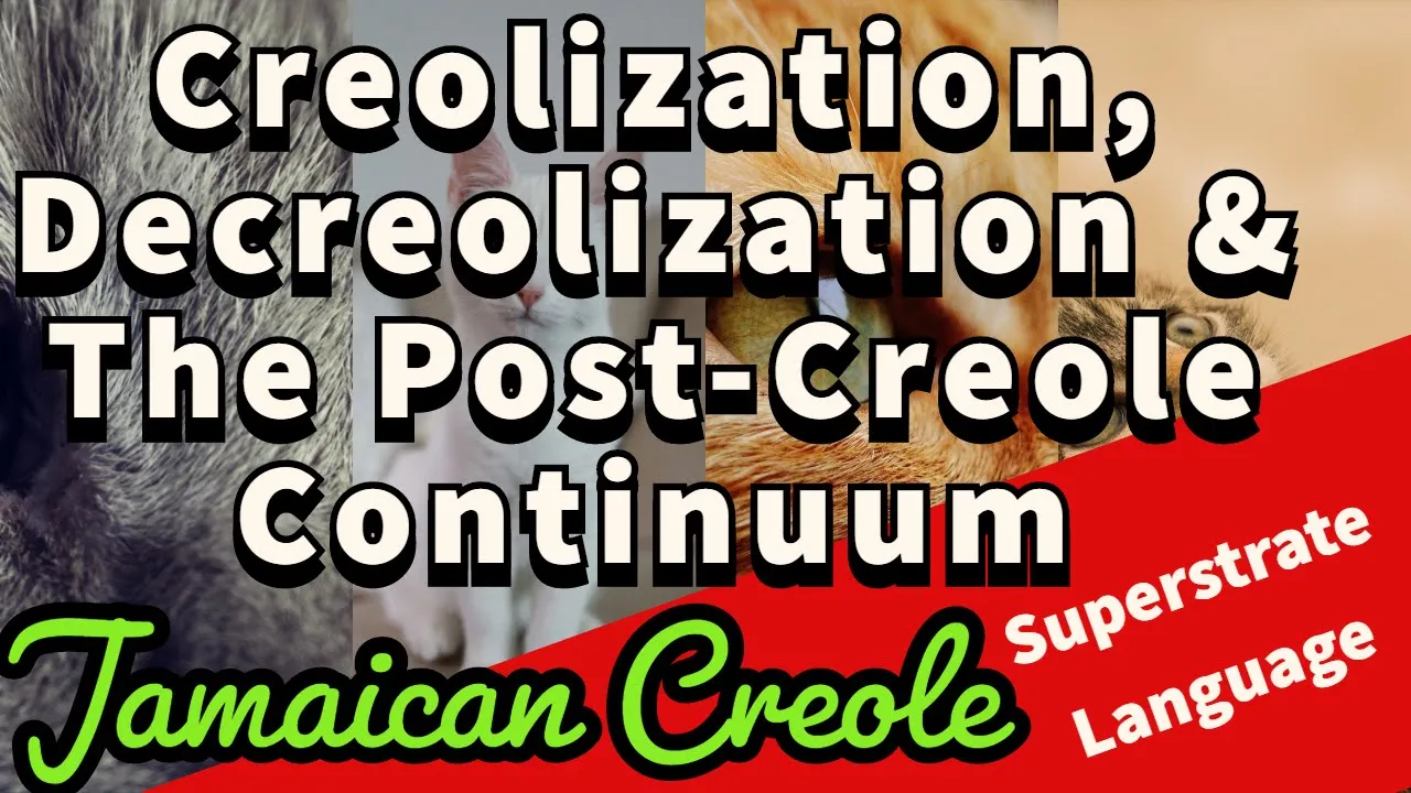 Creolization | Decreolization | Superstrate Language | Jamaican Creole | Post Creole Continuum