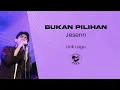 JESENN - Bukan Pilihan (Lirik Lagu)