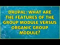 Drupal What are the features of the Group module versus Organic Group module 2 Solutions