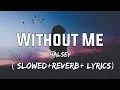 Download Lagu Halsey - Without Me ( Slowed Rever Lyrics) Halsey Without Me
