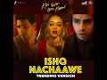 Ishq Nachaawe - Trending Version