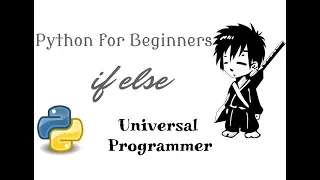 If else elif in Python Python for Beginners Part 4 UniversalProgrammer