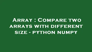 Array Compare two arrays with different size - python numpy