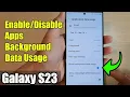 Galaxy S23 s How to Apps Background Data Usage
