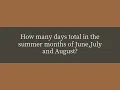 How many days total in the summer months of June July and August