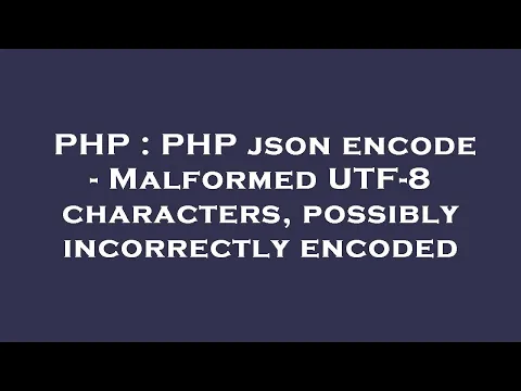 Download MP3 PHP : PHP json encode - Malformed UTF-8 characters, possibly incorrectly encoded