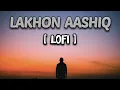 New Song(lofi) || Lakhon Aashiq Mar Jate Hai || tere  jaisa koi nahi hai || ajay devgan