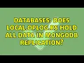 Databases Does local oplog rs hold all data in mongodb replication