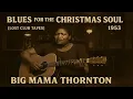 Big Mama Thornton – Blues for the Christmas Soul (1953) [Lost Club Tapes] | Rare Female Blues Legend